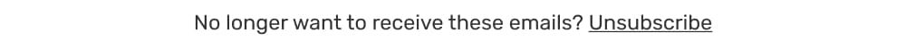 No Longer Want to receive these email? Unsubscribe