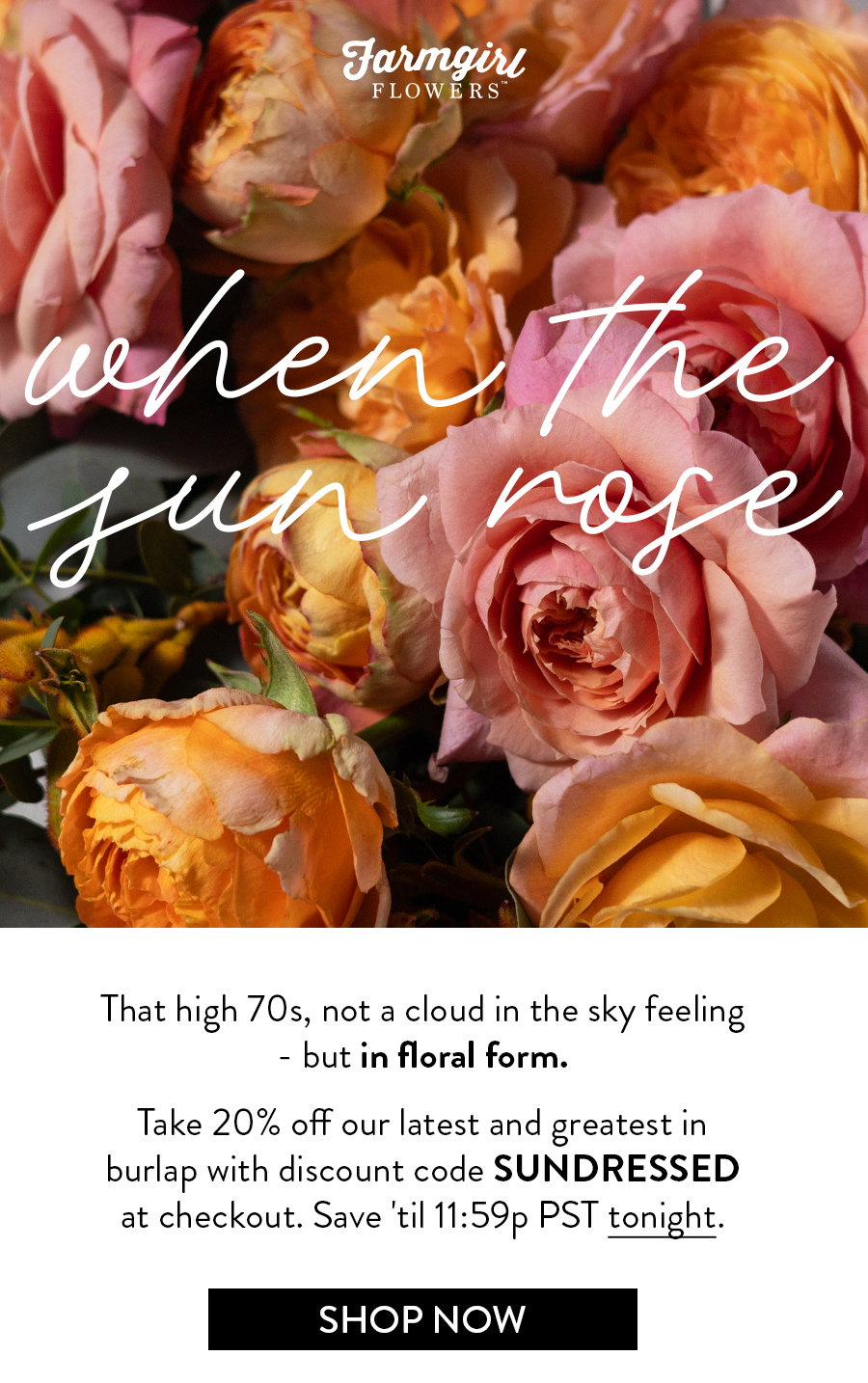 That high 70s, not a cloud in the sky feeling - but in floral form.  Take 20% off our latest and greatest in burlap with discount code SUNDRESSED at checkout. Save 'til 11:59p PST tonight.