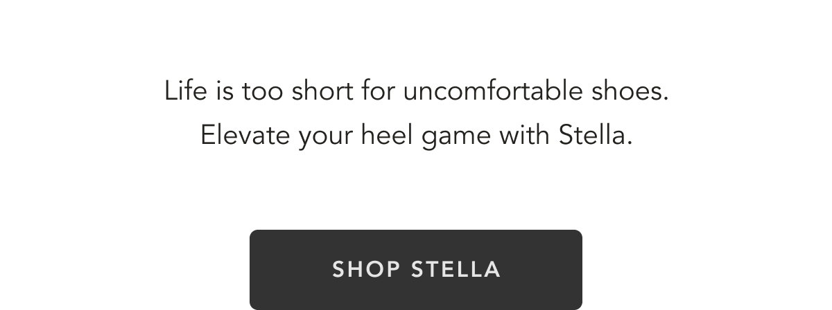 Life is too short for uncomfortable shoes.