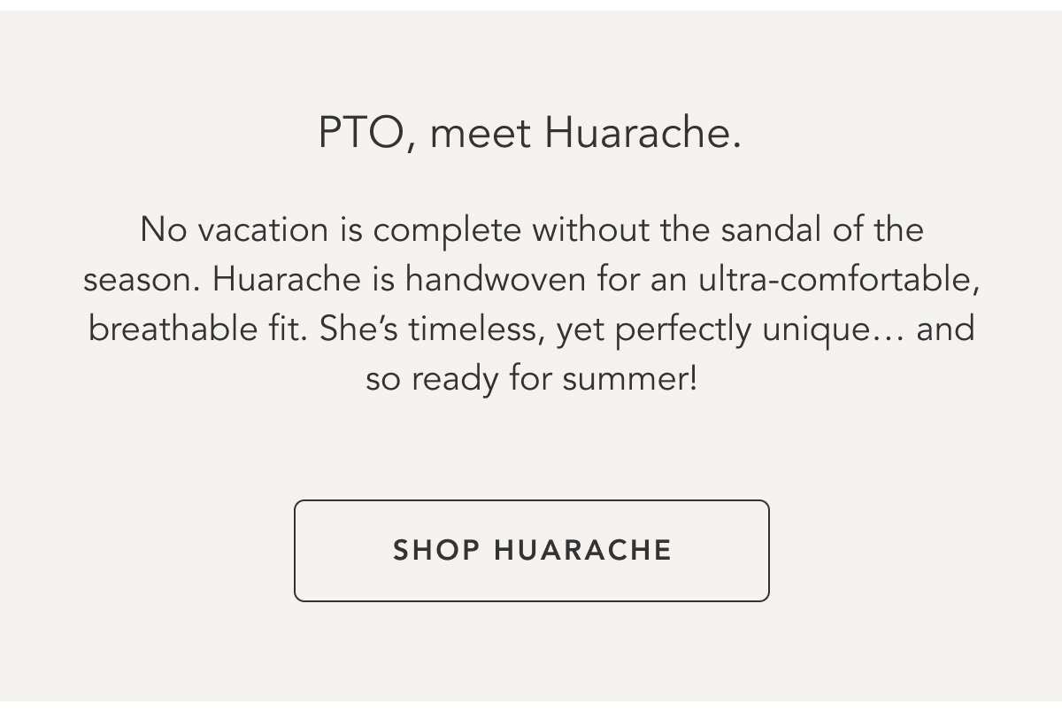 PTO, meet Huarache. Shop Huarache