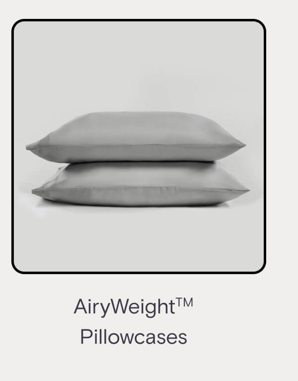 AiryWeight™ Pillowcases