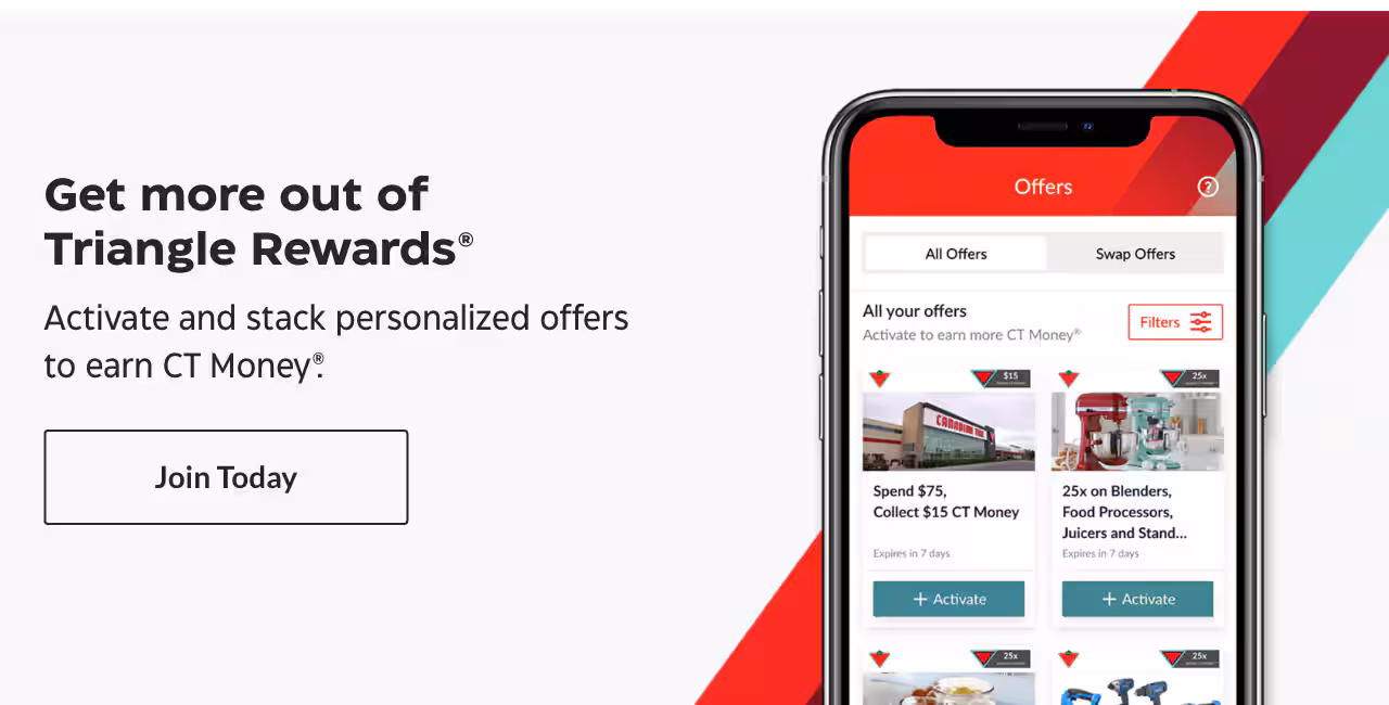 Get more out of Triangle Rewards®. Activate and stack personalized offers to earn CT Money®. Join Today