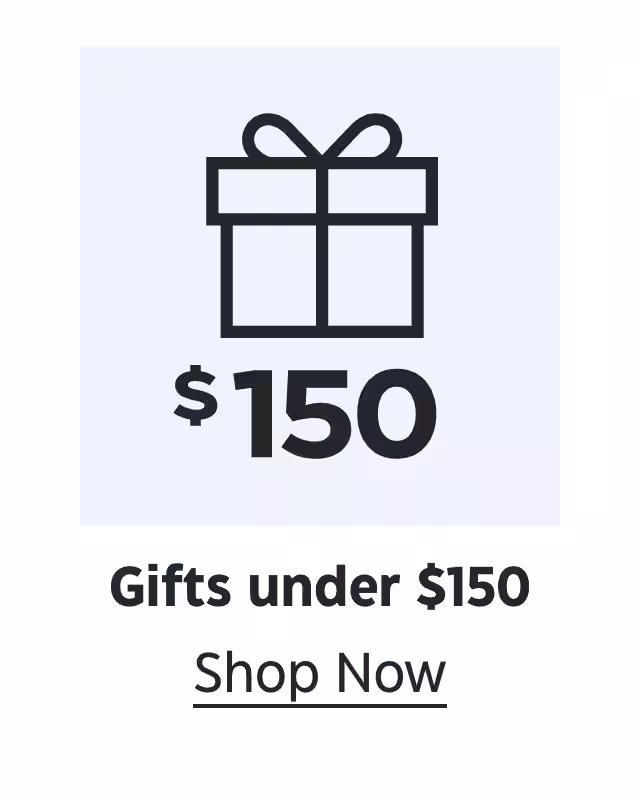$150. Gifts under $150. Shop Now.