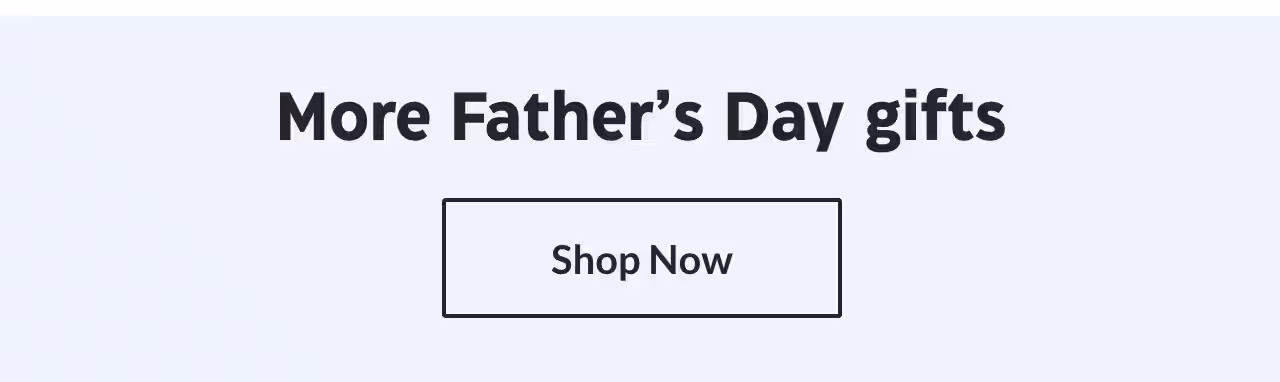 More Father's Day gifts. Shop Now.
