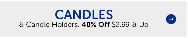 40% Off Candles & Candle Holders $2.99 & Up