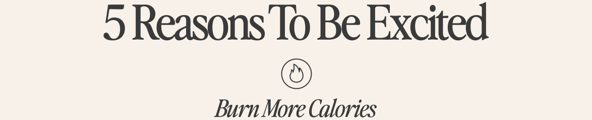 Unlock Your Metabolic Potential. Burn More Calories