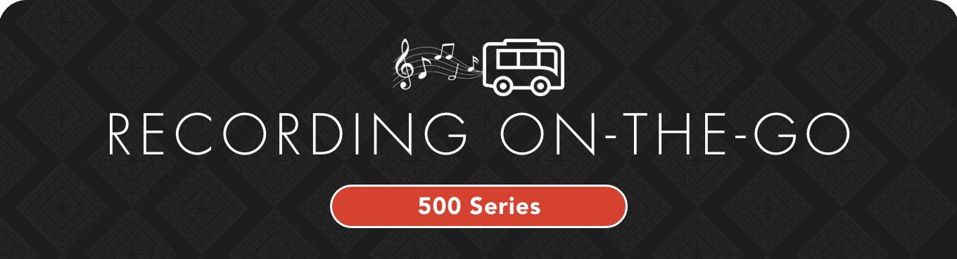 Recording On The Go: 500 Series