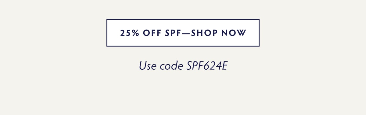 25% OFF SPF -  SHOP NOW