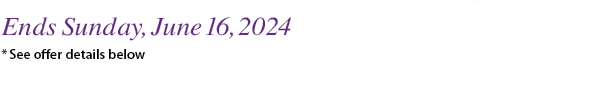 Ends Sunday, June 16, 2024