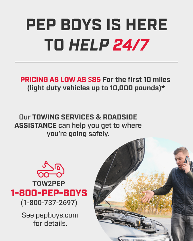 Pep Boys Is Here To Help 24/7 - Our TOWING SERVICES & ROADSIDE ASSISTANCE can help you get to where you're going safely.