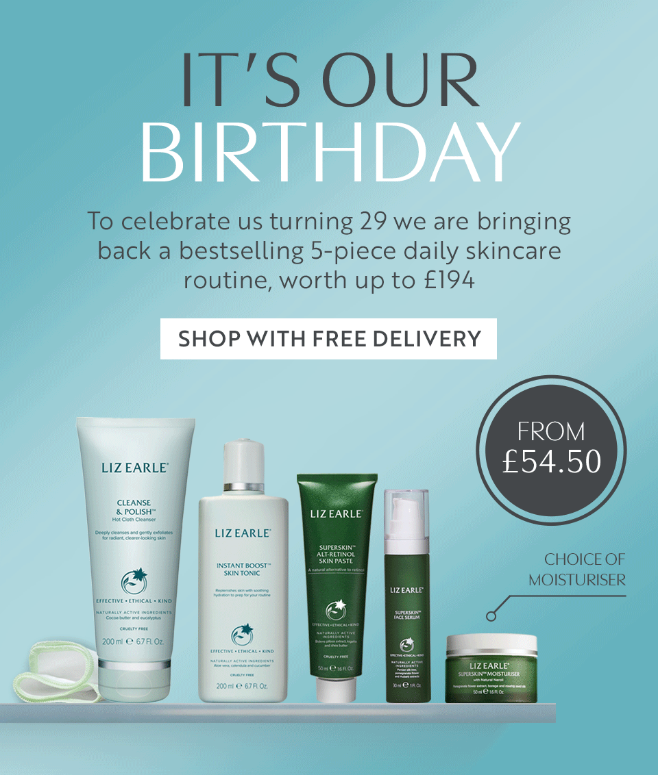 IT’S OUR BIRTHDAY To celebrate us turning 29 we are bringing back a bestselling 5-piece daily skincare routine, worth up to £194