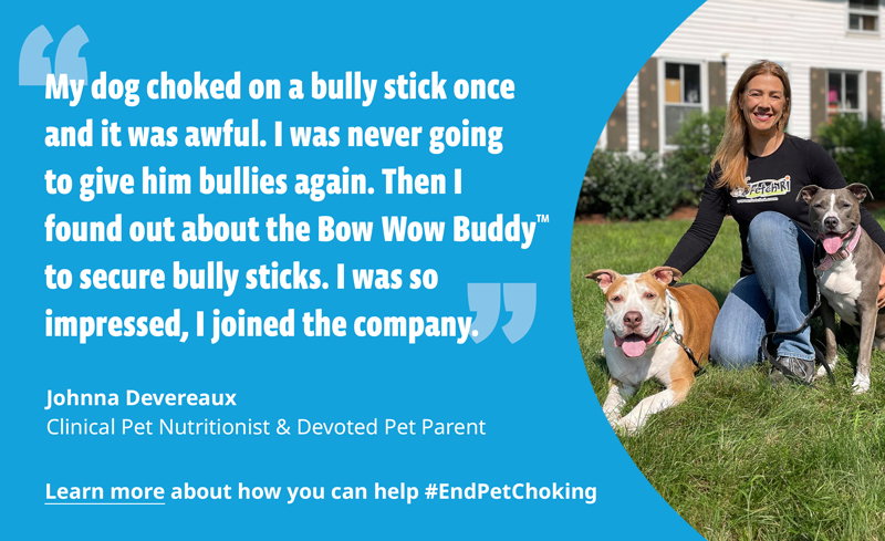 My dog choked on a bully stick once and it was awful. I was never going to give him bullies again. Then I found out about the Bow Wow Buddy