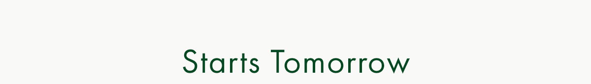Starts Tomorrow