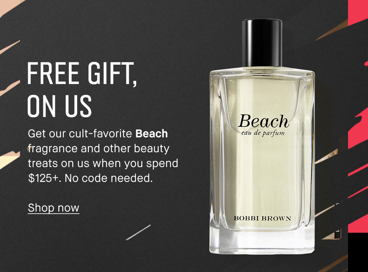 FREE GIFT, ON US | Get our cult-favorite Beach fragrance and other beauty treats on us when you spend $125+. No code needed. | Shop Now