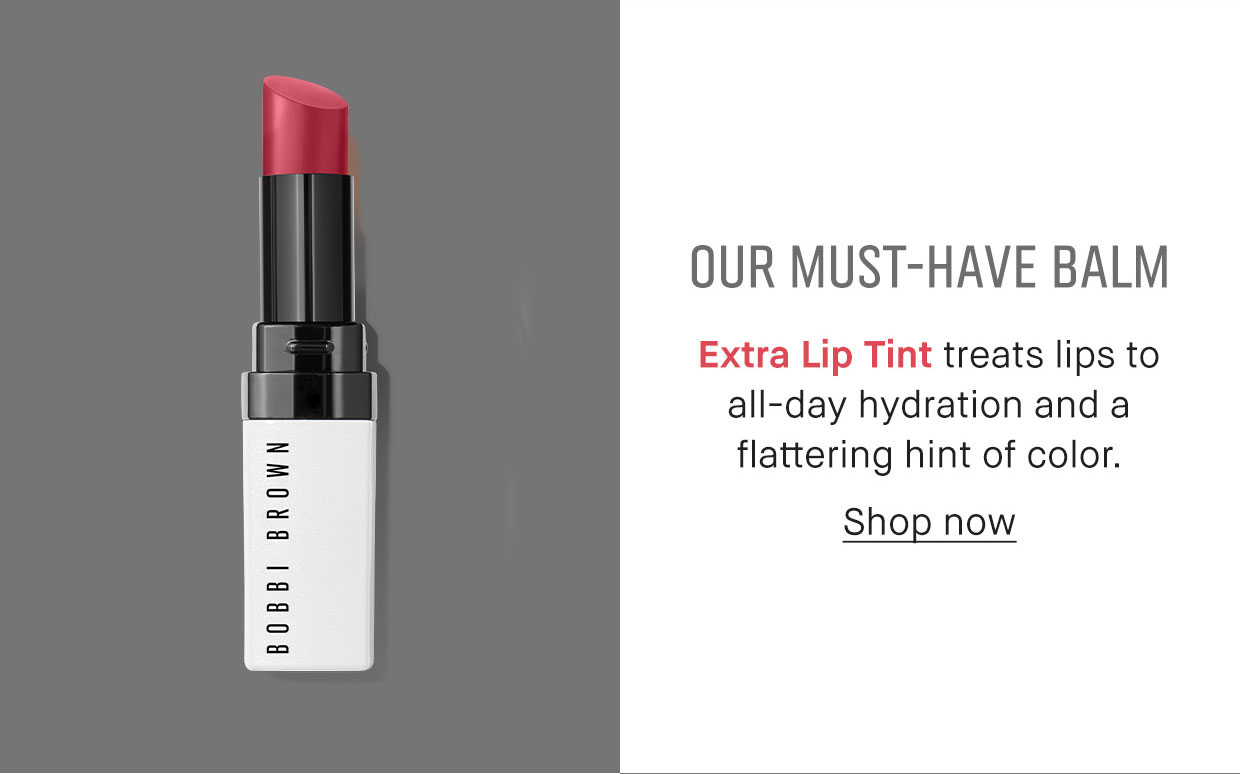 OUR MUST-HAVE BALM | Extra Lip Tint treats lips to all-day hydration and a flattering hint of color. | Shop now