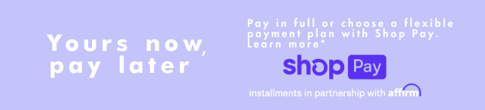 Your now, pay later- pay in full or choose a flexible payment plan with Shop Pay, Learn more.
