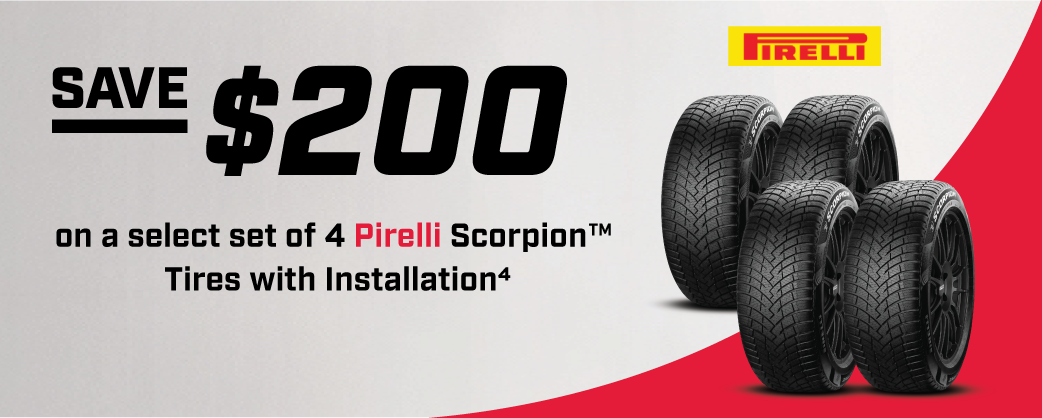 Save $200 on a select set of 4 Pirelli Scorpion™ Tires with Installation4