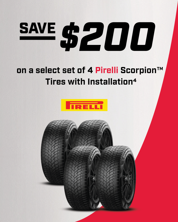 Save $200 on a select set of 4 Pirelli Scorpion™ Tires with Installation4