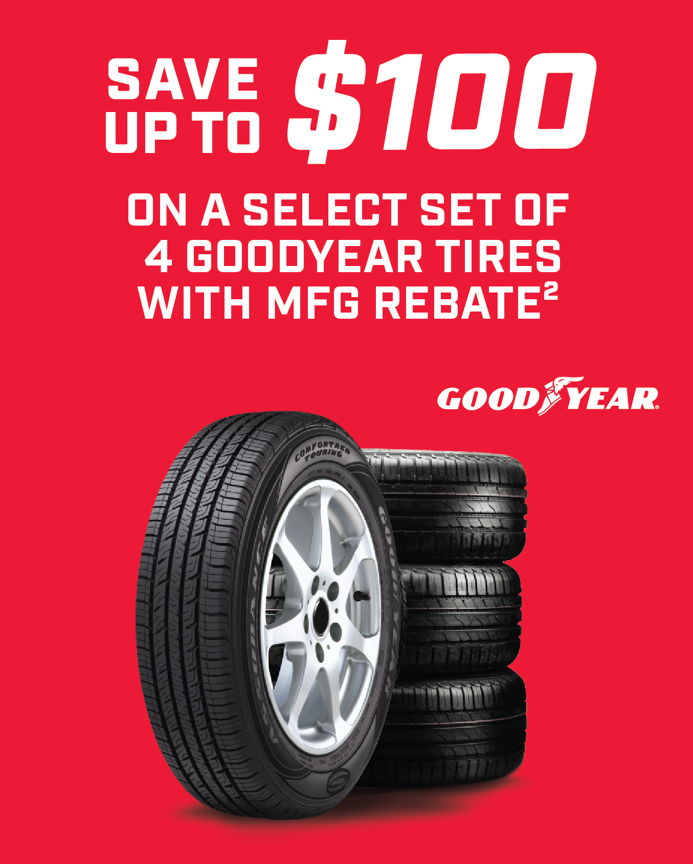 Save up to $100 on a select set of 4 Goodyear Tires with MFG Rebate2