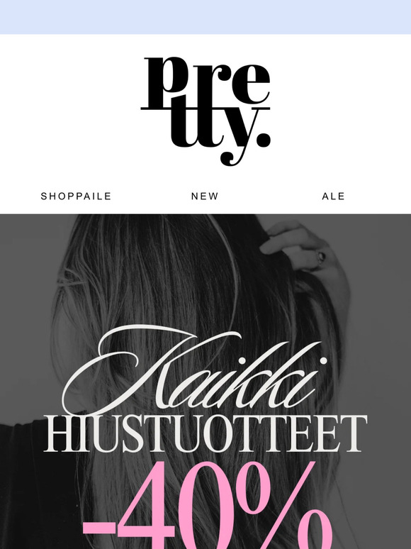 HIUSTUOTTEET -40% 😱🔥