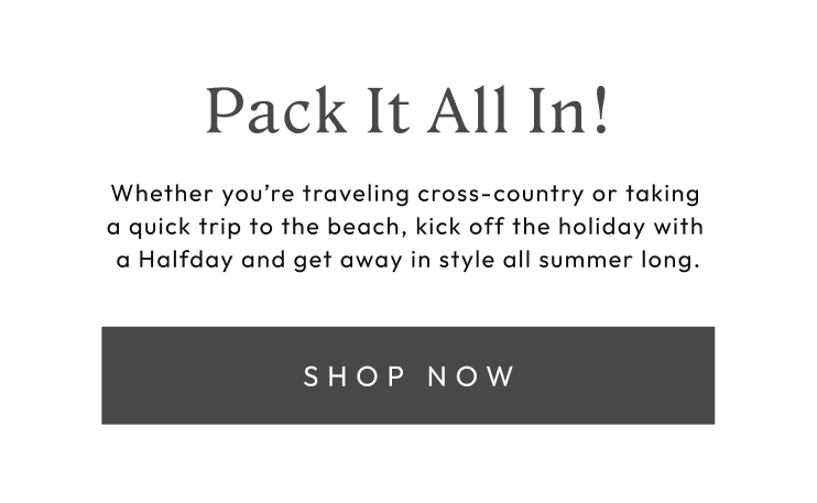 Pack it all in!