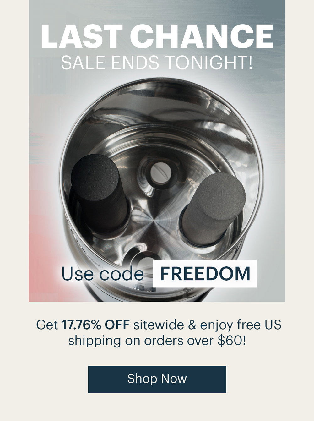 Last Chance; Sale Ends Tonight! Use Code: FREEDOM; SHOP NOW