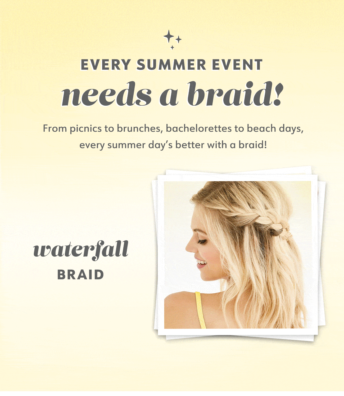 Every summer event needs a braid! From picnics to brunches, bachelorettes to beach days, every summer day's better with a braid! 