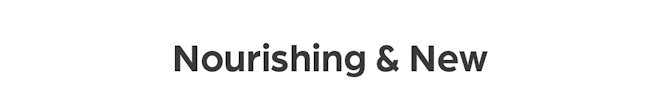 Nourishing & New