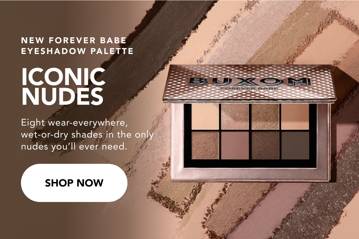 New Forever Babe Eyeshadow Palette. Iconic Nudes. Shop Now.