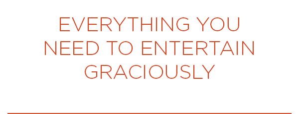 Everything you need to entertain graciously