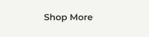 SHOP MORE