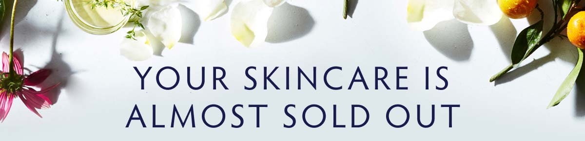 Your Skincare is Almost Sold Out
