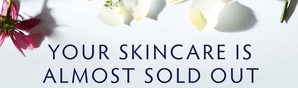 Your Skincare is Almost Sold Out