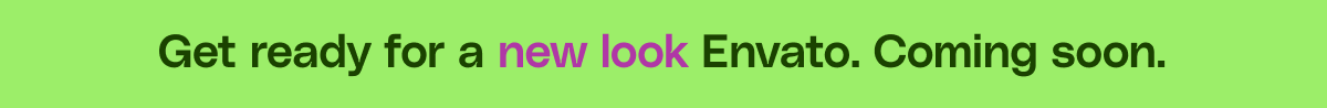 Get ready for a new look Envato. Coming soon.