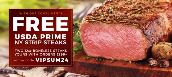 Your VIP OFFER - FREE Prime NY Strip Steaks