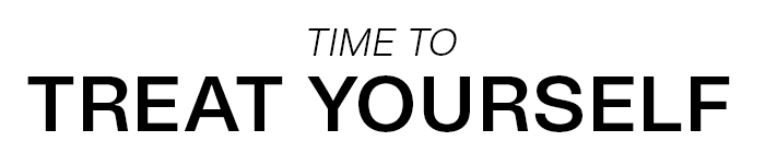 TIME TO TREAT YOURSELF