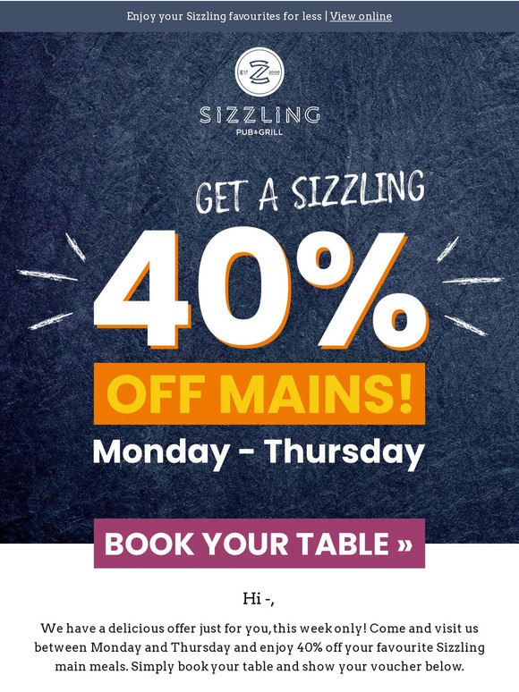 —, a sizzling 40% off mains this Monday - Thursday