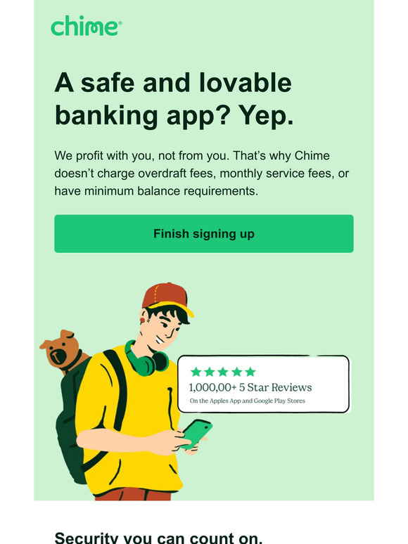 Finish signing up! Trusted and reliable, that’s Chime.