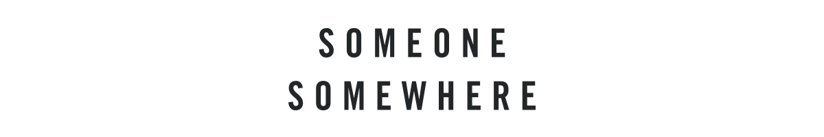 Someone Somewhere.