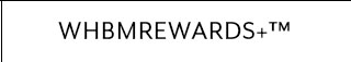 WHBMREWARDS+™
