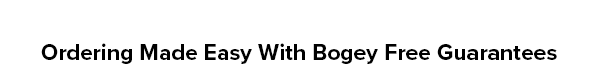Ordering Made Easy With Bogey Free Guarantees
