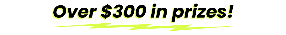 Over $300 in prizes!