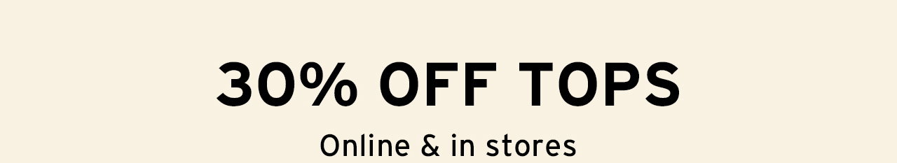 30% OFF TOPS Online and in stores
