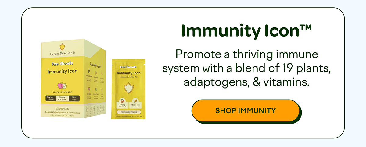 Immunity Icon Naturally Crited Feel Goods Immunity Icon Immune Defense Mix Immunity IconTM Promote a thriving immune system with a blend of 19 plants, adaptogens, & vitamins. Ederberry Ginger PEACH LEMONADE 500mg VITAMING 15 PACKETS Boosted With Adaptogens & Key Vitamins HERBAL SUPPLEMENTAT Vein C PEACH LEMONADE [SHOP IMMUNITY]