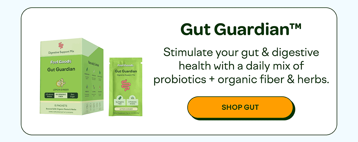 Gut Guardian LEMON GINGER 3Pk40 ORGANIC Zero 15 PACKETS Boosted With Organic Plants & Herbs Naturally Crafted Feel Goods Gut Guardian Digestive Support Mix Gut GuardianTM Stimulate your gut & digestive health with a daily mix of probiotics + organic fiber & herbs.[SHOP GUT]