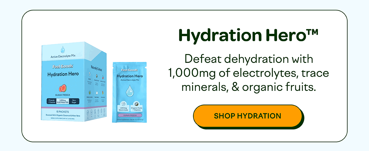 Hydration Hero Active Electrolyte Mix Hydration HeroTM Defeat dehydration with 1,000mg of electrolytes, trace minerals, & organic fruits. Minerals GUAVA FRESCA 1000ng Vici ELECTROLYTES * ROKER 15 PACKETS Boosted Wich Organic Coconut & Aloe Vera 1000 Dectrolytes Vitamins Harta 0202020 [SHOP HYDRATION]