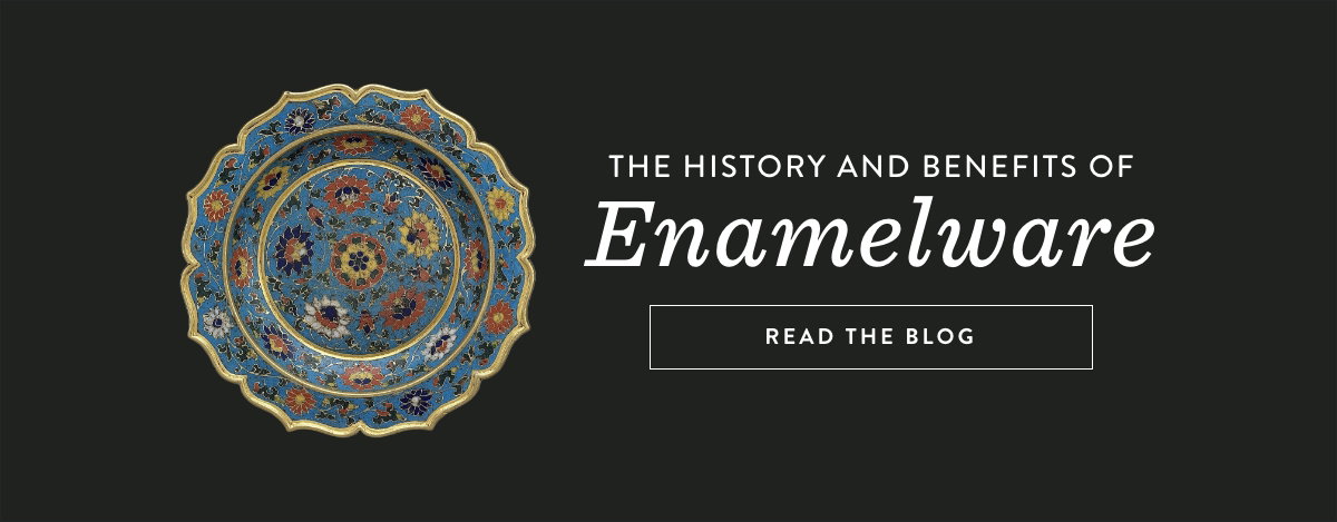 THE HISTORY AND BENEFITS OF ENAMELWARE