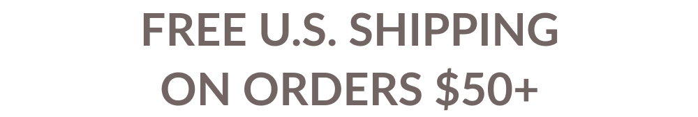 FREE U.S. SHIPPING ON ORDERS $50+
