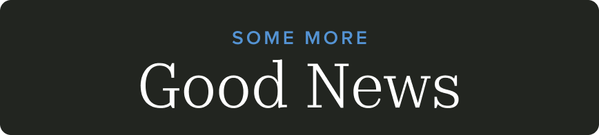 Some More Good News