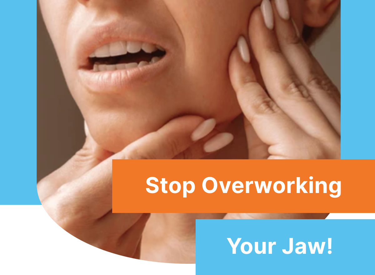 Stop overworking your jaw
